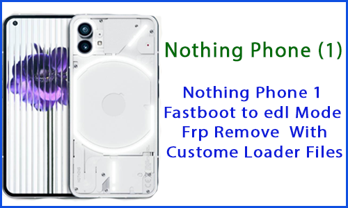 Nothing Phone (1) Frp Files custome loader Download
